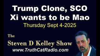 TCR#1138 STEVEN D KELLEY #451 SEPT-4-2025 Trump Clone, SCO Xi wants to be Mao