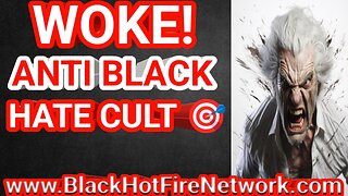 WOKE! ANTI BLACK HATE CULT