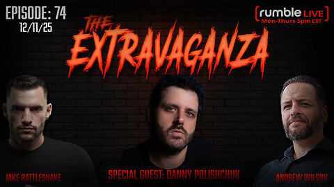 The Extravaganza! EP: 74 with Special Guest: Danny Polishchuk (12/11/25)