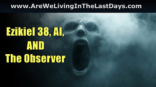 Closed Caption Episode 181: Ezekiel 38, AI, And The Observer