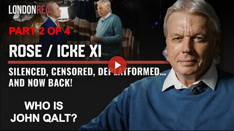 Rose / Icke XI - Silenced, Censored, Deplatformed… and Now Back! PART 2 OF 4. WHO IS JOHN QALT?