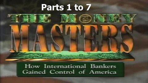 [1996] The Money Masters - parts 1-7 [themoneymasters.com]