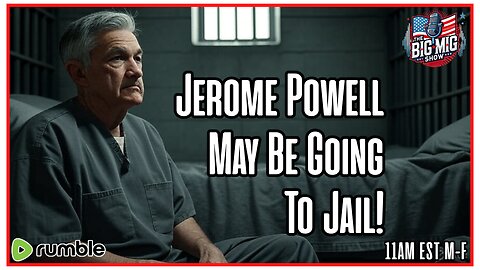 Jerome Powell May Be Going To Jail