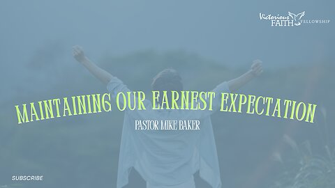 Maintaining Our Earnest Expectation