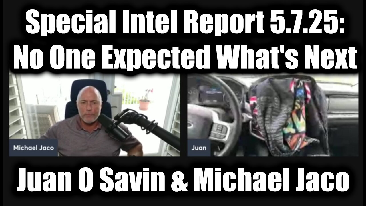 Juan O Savin & Michael Jaco Special Intel Report 5.7.25: No One Expected What's Next and It's Big