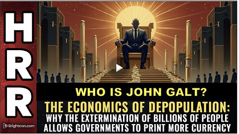 HRR- The economics of DEPOPULATION: Why the extermination of billions of people...WHO IS John Galt?