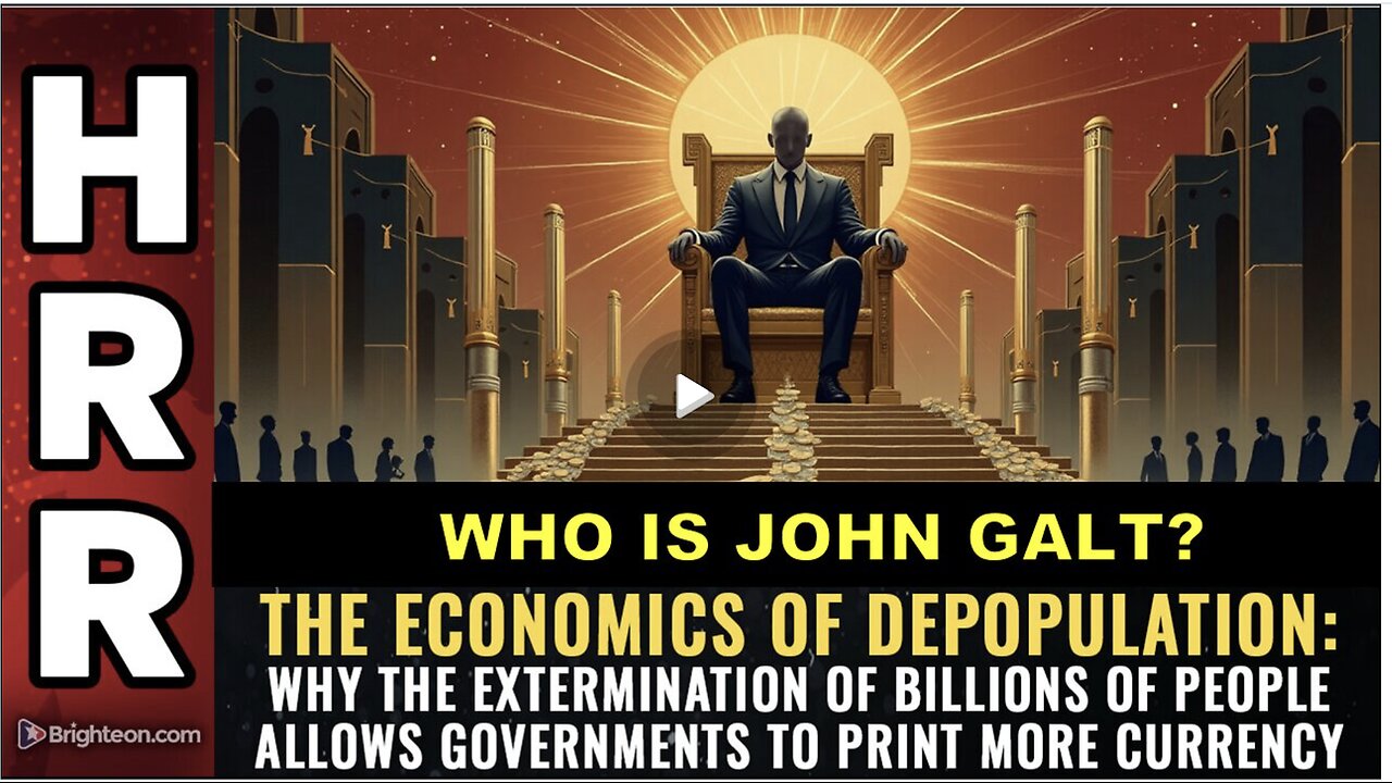 HRR- The economics of DEPOPULATION: Why the extermination of billions of people...WHO IS John Galt?