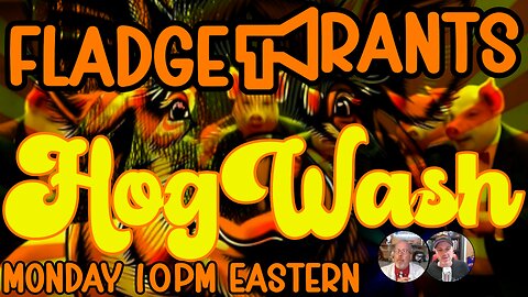 Fladge Rants Live #122 Hogwash | Served Fresh Weekly