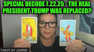 TAROT BY JANINE: SPECIAL DECODE 7.22.25 - THE REAL PRESIDENT TRUMP WAS REPLACED?