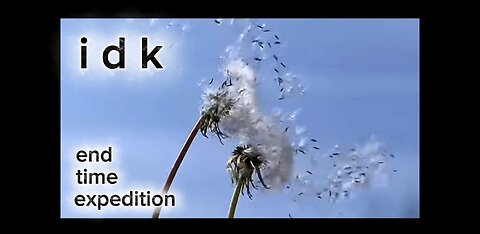 idk - end time expedition (official music video)