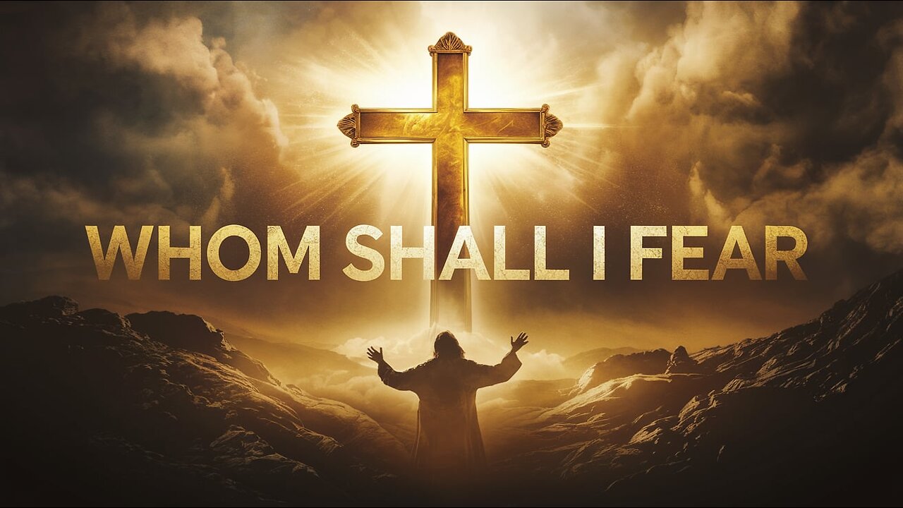 Whom Shall I Fear – Powerful Worship Song 2025 | Bible-Based Worship Music | Songs of the Savior