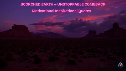 Scorched Earth Leads to Unstoppable Comeback: Motivational and Inspirational Quotes