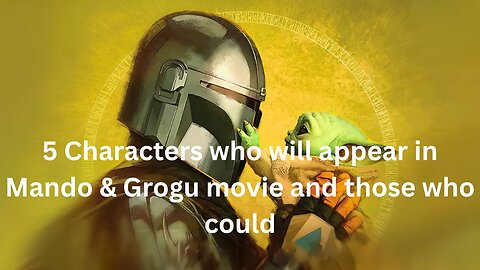5 Characters who will appear in Mando & Grogu movie and those who could