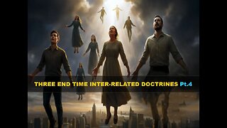 09-06-25 THREE END TIME INTER-RELATED DOCTRINES Pt.4