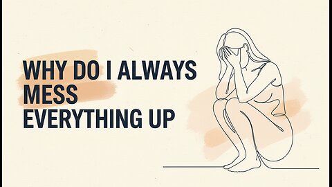 "Why do you destroy everything when things start to go right?"