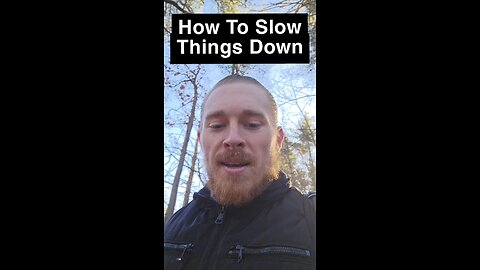 How To Slow Things Down