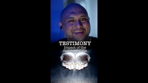 Testimony: Impact of the Spiritual Gifts