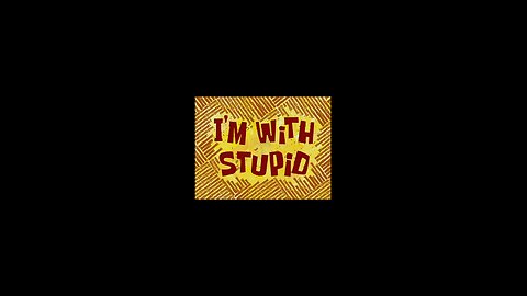 Spongebob Squarepants I'm With Stupid. Friday, August 1, 2025