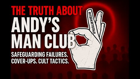 The Truth About Andy’s Man Club: Safeguarding Failures, Cover-Ups & Cult Tactics