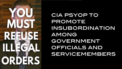 CIA Psyop to Promote Insubordination Among Government Officials and Servicemembers