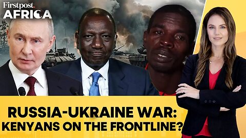Ukraine War: Nairobi Opens Probe into Reports of Kenyans Trapped in Russia | Firstpost Africa | N18G