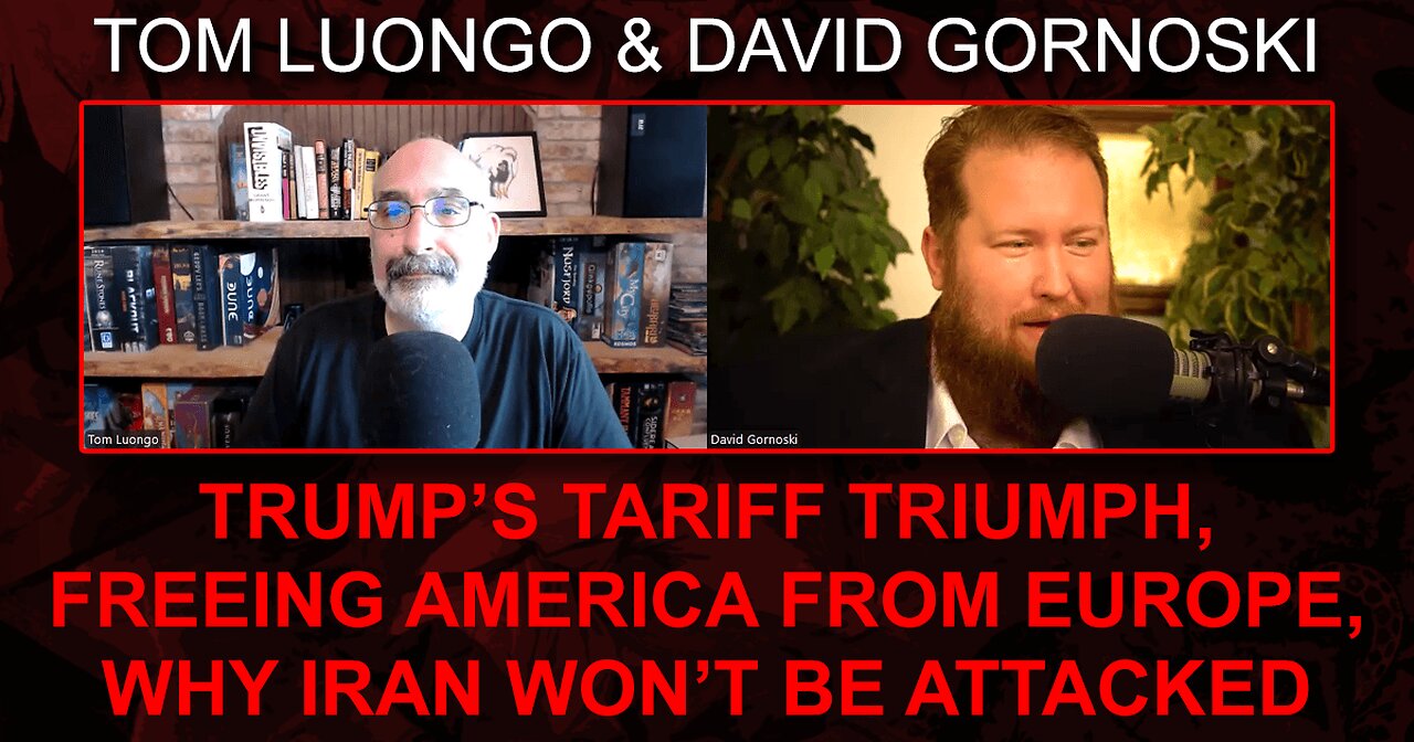 Tom Luongo on Trump’s Tariff Triumph, Freeing America from Europe, Why Iran Won’t Be Attacked
