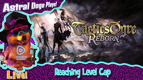 Tactics Ogre Reborn ~LIVE!~ Reaching Level Cap