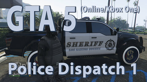 GTA 5 (Online/Xbox One) Police Dispatch 1