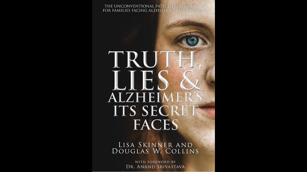 Truth, Lies, and Alzheimer's: Its Secret Faces with Lisa Skinner.