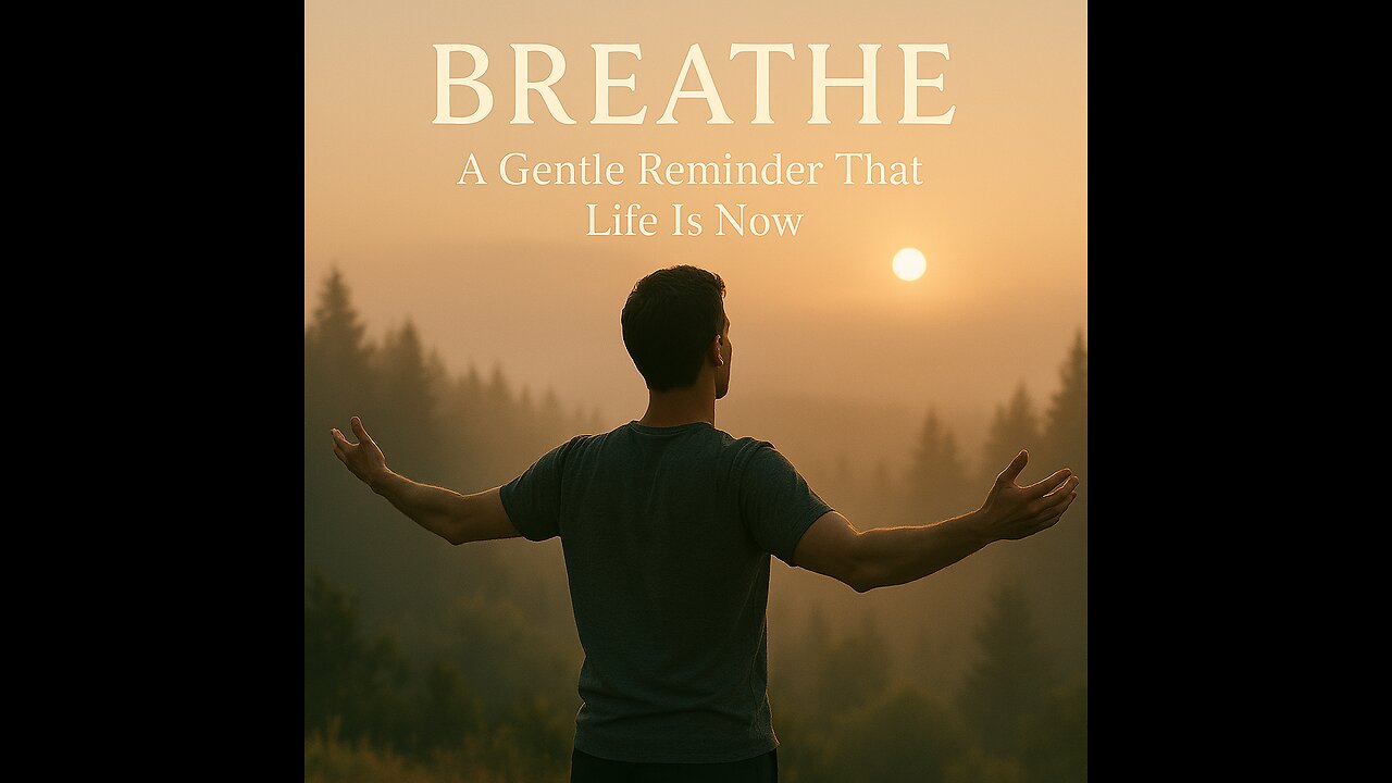 🔹 “Breathe: A Gentle Reminder That Life Is Now”