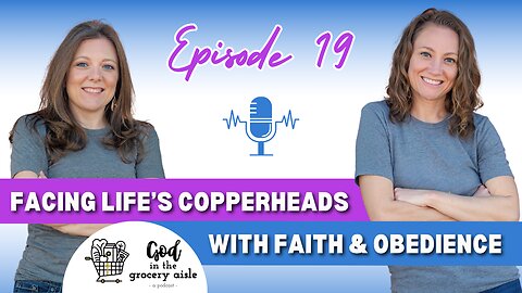 Facing Life's Copperheads with Faith & Obedience: Trusting God in Anxiety and Confusion
