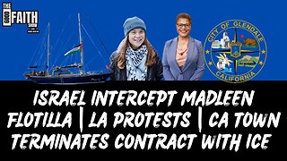 ISRAEL INTERCEPT MADLEEN FLOTILLA | LA PROTESTS | CA TOWN TERMINATES CONTRACT WITH ICE
