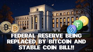 FEDERAL RESERVE BEING REPLACED BY BITCOIN AND STABLE COIN BILL!!