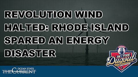 REVOLUTION WIND HALTED: RHODE ISLAND SPARED AN ENERGY DISASTER #InTheDugout – August 26, 2025