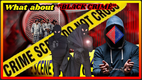 "WHAT ABOUR BLACK CRIME"?