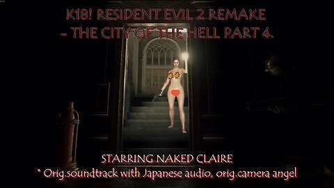 Resident Evil 2 Remake - The City of The Hell Part.4 - Starring Nude Claire