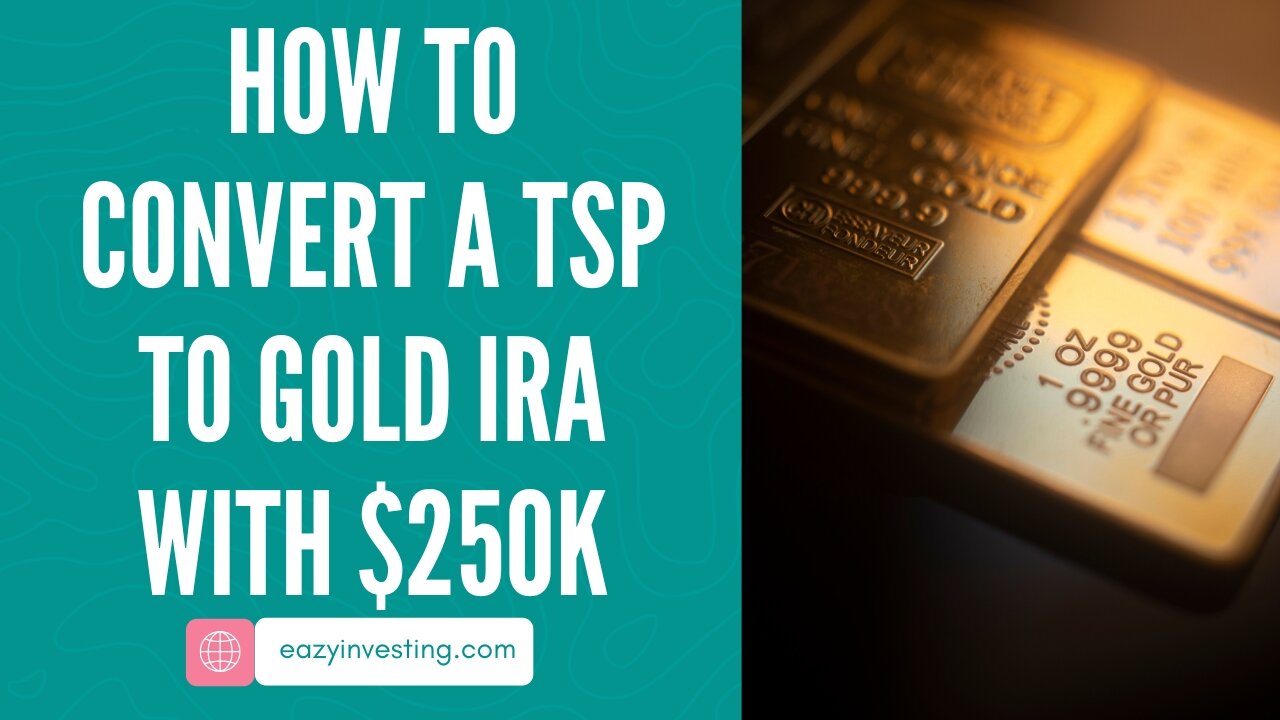 How to Convert a TSP to Gold IRA with $250k