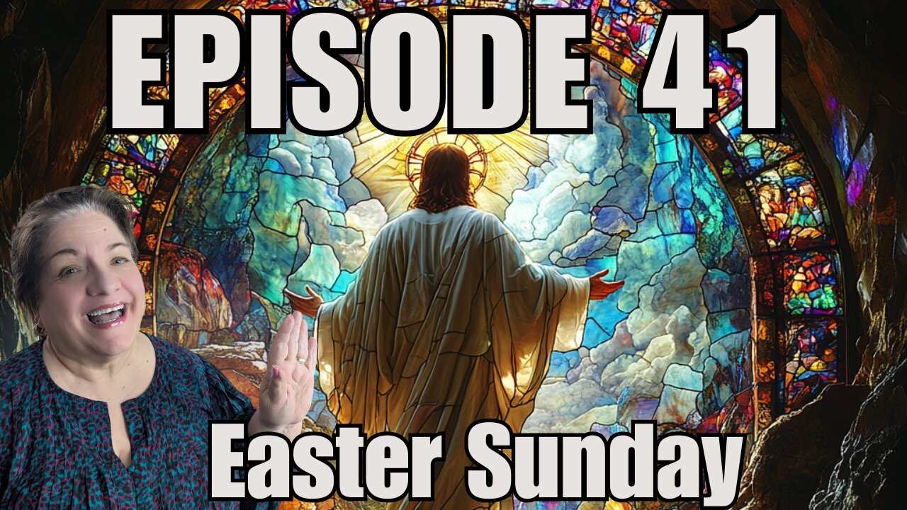 Episode 41 - Easter Sunday - The Resurrection of Jesus