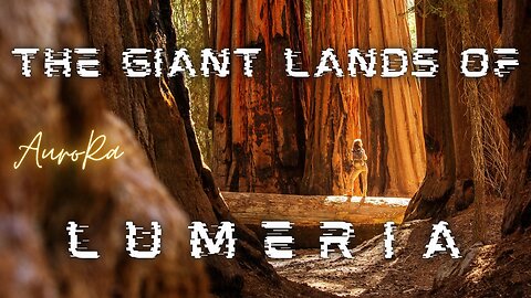 The Giant Lands of LUMERIA | Galactic History
