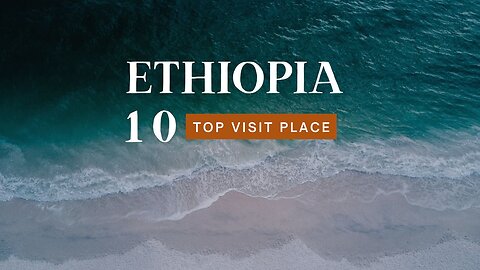 Top 10 Places To Visit in Ethiopia