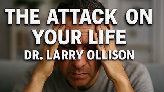 The Attack on Your Life - Dr. Larry Ollison
