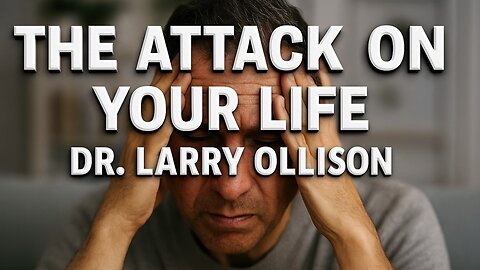 The Attack on Your Life - Dr. Larry Ollison