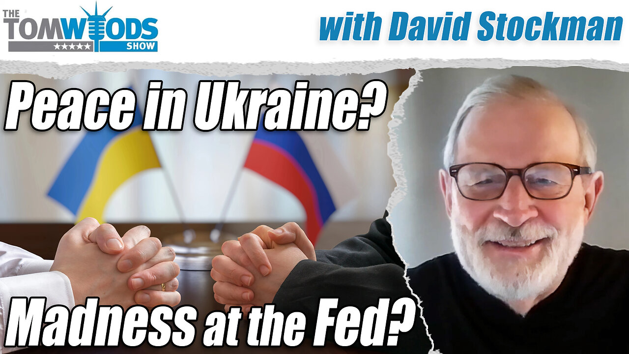 Peace in Ukraine and Madness at the Fed? with David Stockman | Tom Woods Show #2689