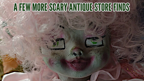 A Few More Scary Antique Store Finds