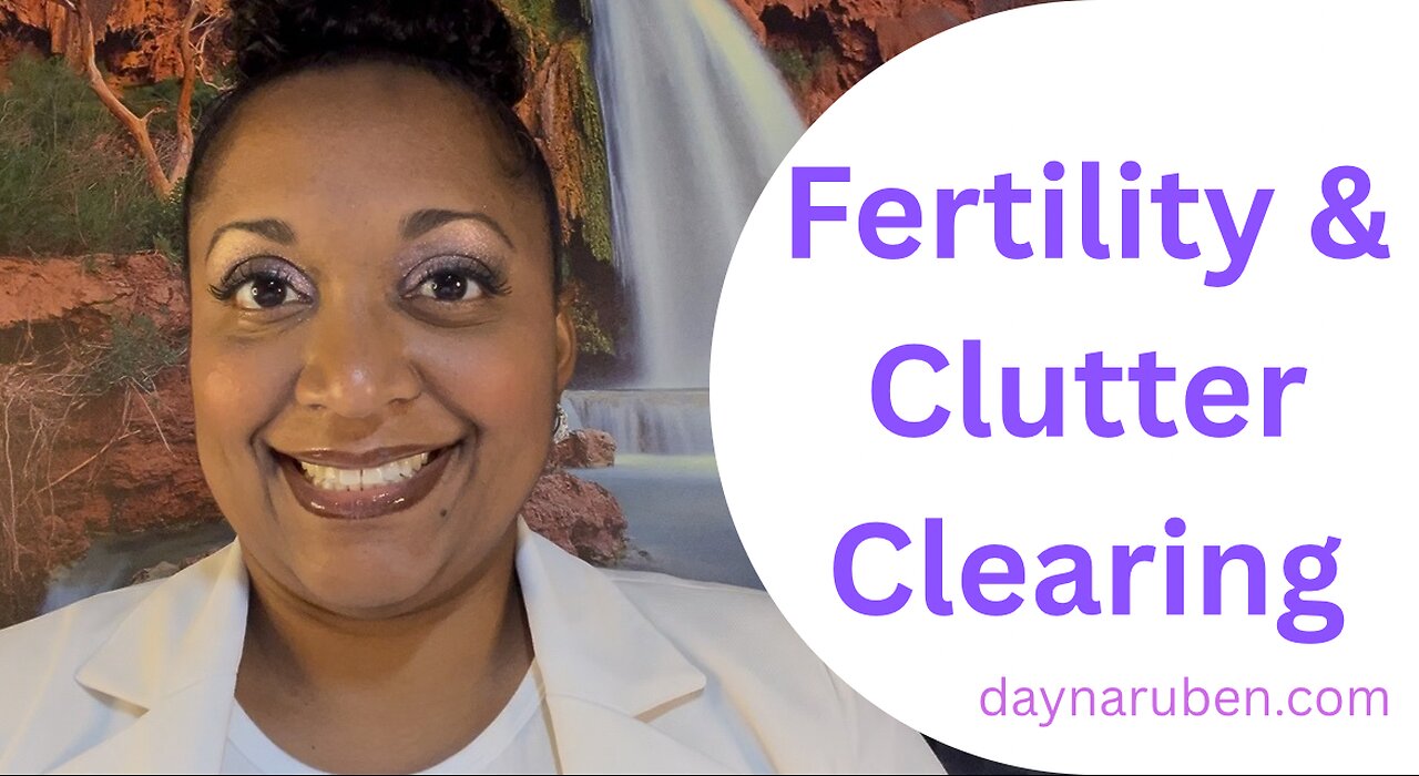 Fertility & Clutter Clearing!