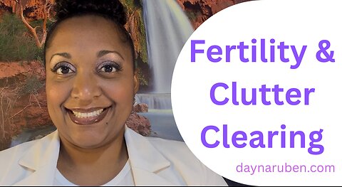 Fertility & Clutter Clearing!