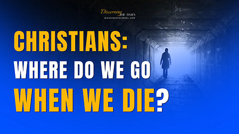 Where Do We Go When We Die? - The Christian