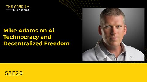 S2E20: Mike Adams on AI, Technocracy & Decentralized Freedom