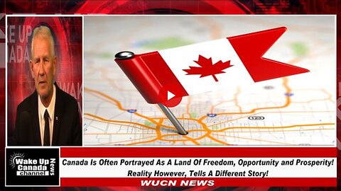 WUCN-Epi#347-Canada Is Often Portrayed As A Land Of Freedom, Opportunity and Prosperity! Reality Te