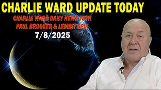 CHARLIE WARD UPDATE TODAY July 8: "CHARLIE WARD DAILY NEWS WITH PAUL BROOKER & LEMBIT OPIK"